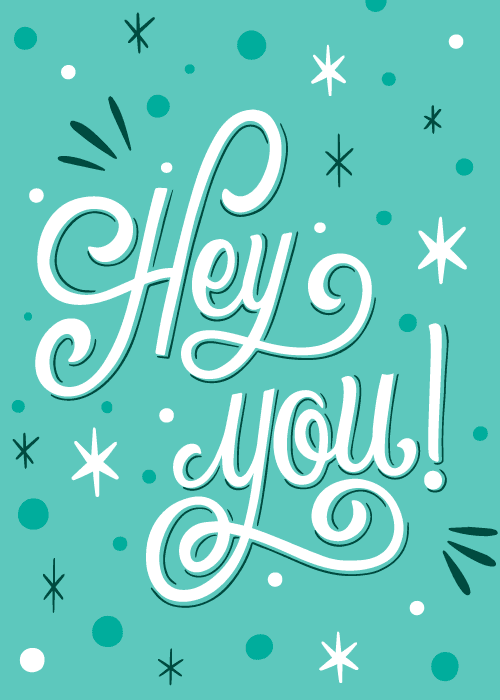 Teal card with large bold white script lettering Hey you! surrounded by sparkle stars and polka dots